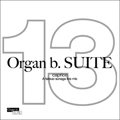 Tatsuo Sunaga - Organ B. Suite - A Tatsuo Sunaga Live Mix Tatsuo Sunaga - Organ B. Suite - A Tatsuo Sunaga Live Mix