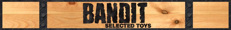 BANDIT- Selected Toys