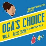 OGA ’s CHOICE VOL,2 - Early 2000’s DANCEHALL Reggae / OGA from JAH WORKS