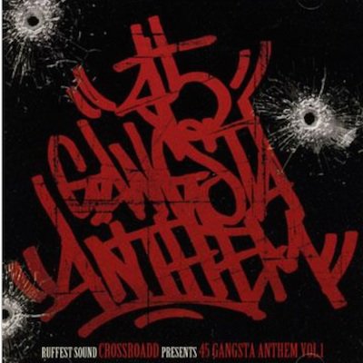 45 Gangsta Anthem Volume 1 / Crossroadd Ruffest Sound | REGGAE