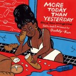 MORE TODAY THAN YESTERDAY  / DADDY-KAN