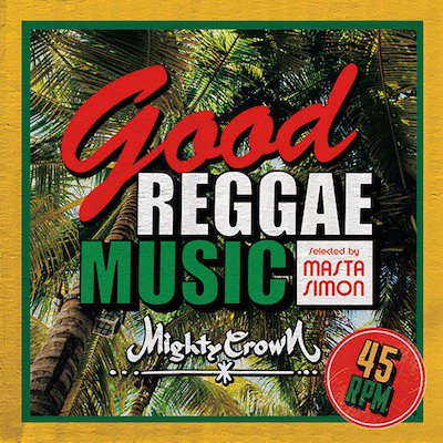 Good Reggae Music -Selected by MASTA SIMON- / MIGHTY CROWN