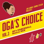 OGA ’s CHOICE Vol.3 - 90’s DANCEHALL Reggae MIX - / OGA from JAH WORKS ジャーワークス