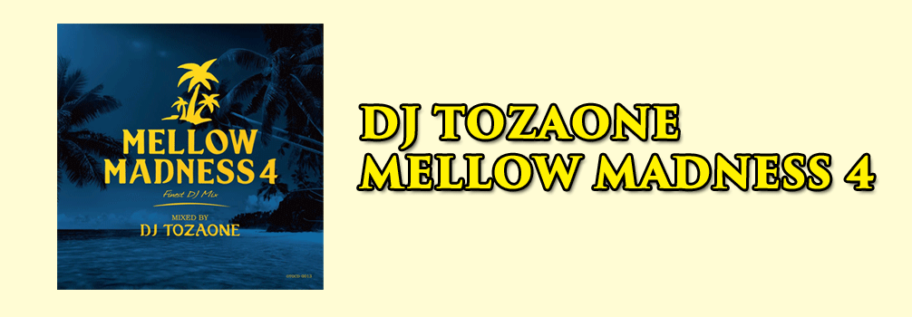 DJ TOZAONE / Mellow Madness 4 [MIX CD]