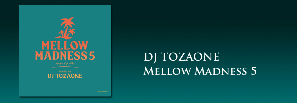 DJ TOZAONE / Mellow Madness 5 [MIX CD] - EroticEmotionalʿùGrooveǺǯƤ̤!!