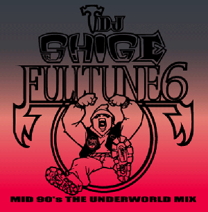 DJ SHIGE a.k.a. HEADZ3000 /  FULLTUNE 6 (Mid 90's The Underworld Mix) [MIX CD] - LATE90's󥰥...