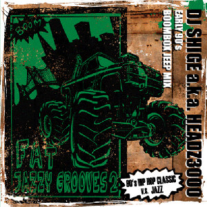 DJ SHIGE a.k.a. HEADZ3000 / FAT JAZZY GROOVES Vol.2 (Early 90's Boombox Jeep Mix)