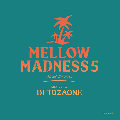 DJ TOZAONE / Mellow Madness 5 [MIX CD] - EroticかつEmotionalな真っ黒いGrooveで今年も夏を彩る!!