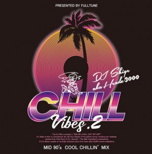 DJ SHIGE a.k.a. HEADZ3000 / CHILL VIBES 2 (MID 90's COOL CHILLIN' MIX) [MIX CD]