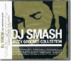 DJ Smash ( Compiled by DJ Kensei ) / Jazzy Grooves Collection ( CD Album ) - ジャジー好きなら！