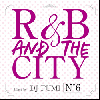 DJ FUMI / R&B AND THE CITY -No.6- [MIX CD] - ˾ζR&B MIX꡼!!