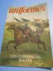 Uniformes Les Armées de l'Histoire Hors série n 5 Les cuirassiers 1845-1918