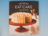 Let Us All Eat Cake: Gluten-Free Recipes for Everyone's Favorite Cakes