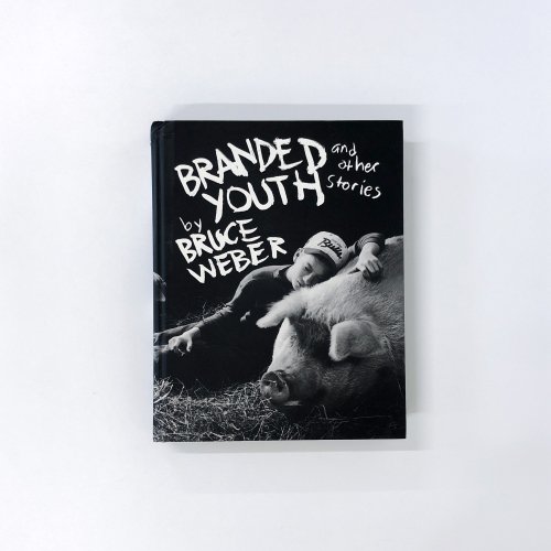 Bruce Weber：Branded Youth and Other Stories