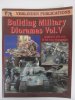 Building Military Dioramas Vol. V 