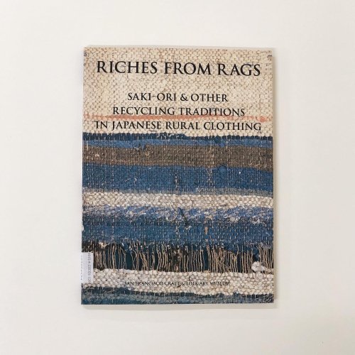 νϿRICHES FROM RAGS SAKI-ORI & OTHER RECYCLING TRADITIONS IN JAPANESE RURAL CLOTHING