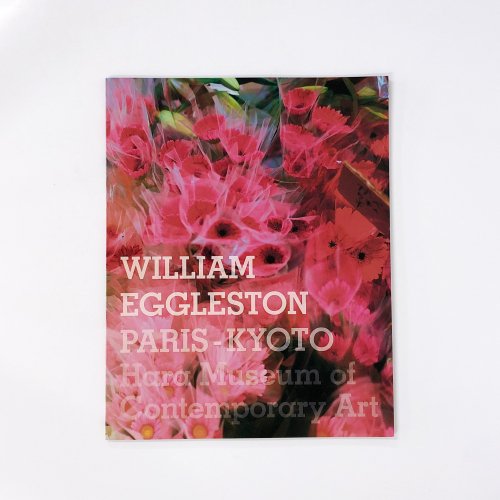 図録 WILLIAM EGGLESTON:PARIS-KYOTO ウィリアム エグルストン:パリー京都 - ノースブックセンター