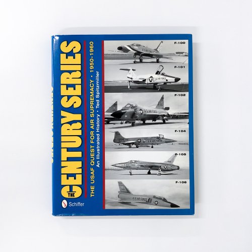 νSpitzmiler THE CENTURY SERIES THE USAF QUEST FOR AIR SUPREMACY1950-1960
