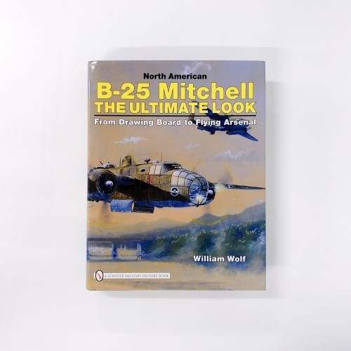 ν North American B-25 Mitchell: THE ULTIMATE LOOK :From Drawing Board to Flying Arsenal