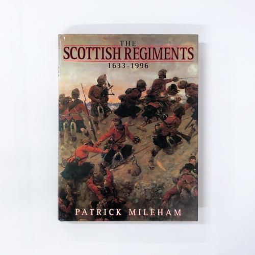 ν THE SCOTTISH REGIMENTS 16331996 PATRICK MILEHAM