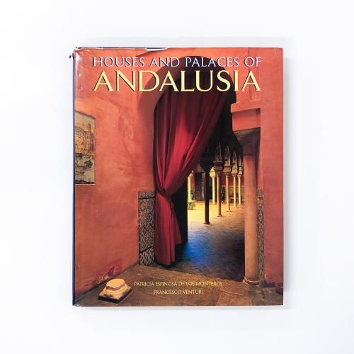 ν HOUSES AND PALACES OF ANDALUSIA PATRICIA ESPINOSADE LOS MONTEROS FRANCESCO VENTURI