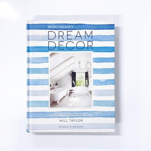 Dream Decor:Styling a cool, Creative and Comfortable Home, Wherever You Live