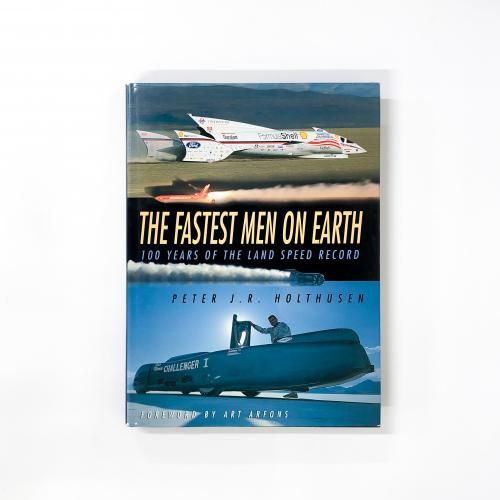 The Fastest Men on Earth: 100 Years of the Land Speed Record Holthusen, Peter J. R.; Arfons, Art