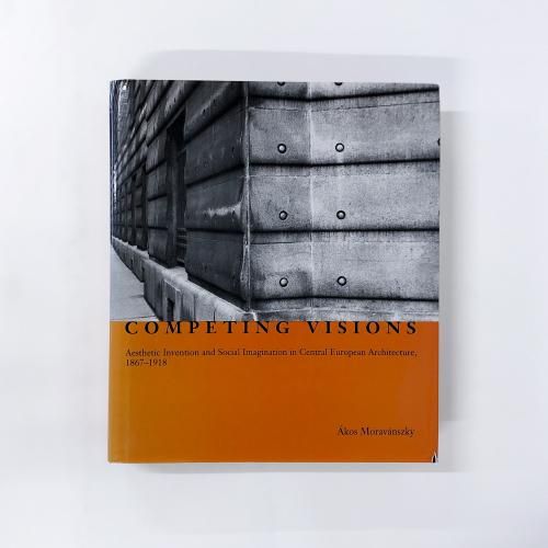 ν Competing Visions : Aesthetic Invention and Social Imagination in Central European Architecture