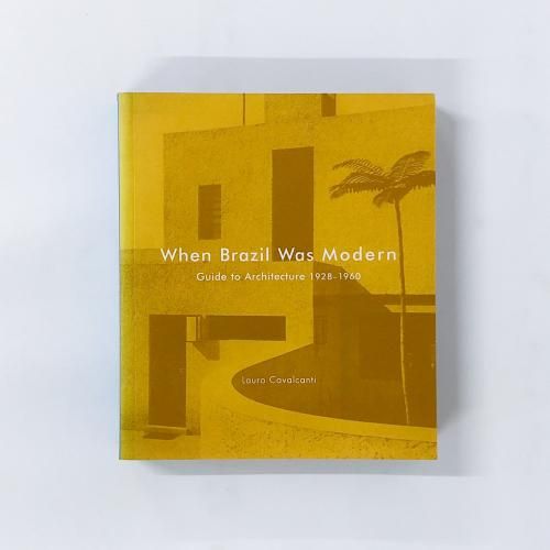 νWhen Brazil Was Modern Guide to Architecture 1928-1960