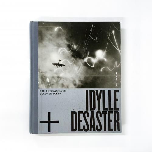 νIdylle + Desaster Die Fotosammlung Bogomir Ecker 