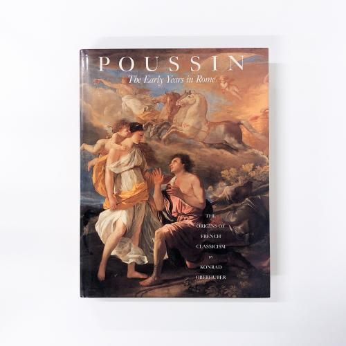 [A] Poussin: The Early Years - The Origins of French Classicism Oberhuber, Konrad