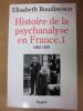 Histoire de la psychanalyse en France.1  1885-1939    Fayard