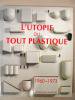 L'utopie du tout plastique 1960 〜 1973